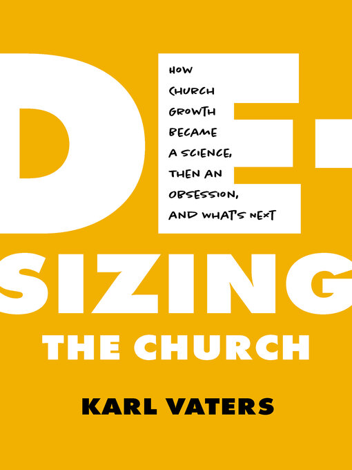 Title details for De-Sizing the Church by Karl Vaters - Available